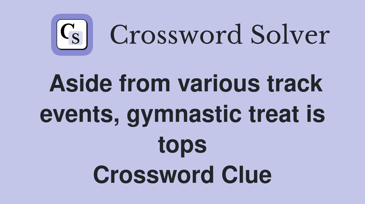 Aside from various track events, gymnastic treat is tops Crossword